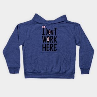 I Don't Work Here Kids Hoodie